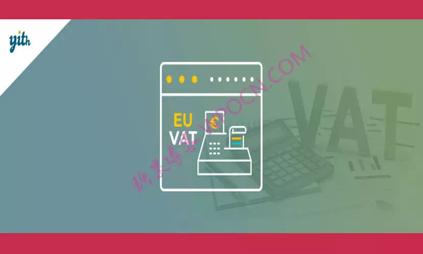 YITH WooCommerce EU VAT Premium – 欧盟增值税、OSS 和 IOSS插件汉化版-糖果博客